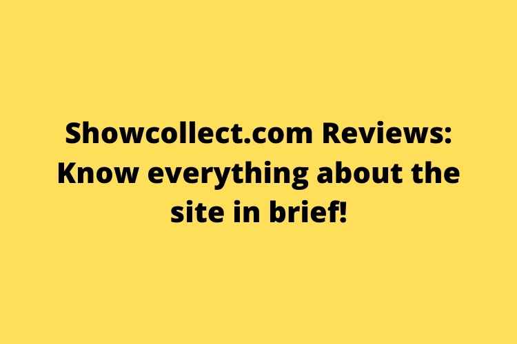 Showcollect.com Reviews Know everything about the site in brief!